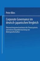 Corporate Governance Im Deutsch-Japanischen Vergleich: Uberwachungsmechanismen Des Finanzsystems Und Interne Organuberwachung Von Aktiengesellschaften 3824470926 Book Cover