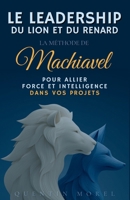 Le Leadership du Lion et du Renard : La méthode de Machiavel pour allier force et intelligence dans vos projets B0FV3X6RZZ Book Cover