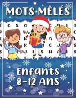 Mots Meles Enfants 8 à 12 ans: 100 Puzzles Amusants en Gros caractère à résoudre, 1 Grille Par Page - + 900 mots mêlés - Augmentez la mémoire et la l B08NW3N6Q3 Book Cover
