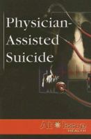 Physician-Assisted Suicide 0737732458 Book Cover