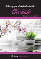 Coloring your Imaginations with Orchids: Grayscale Coloring book/Adult Grayscale Coloring 1981229159 Book Cover