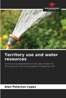 Territory use and water resources: Territorial vulnerabilities in the use of water for floriculture in the municipality of Holambra-SP 620867042X Book Cover