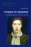 'Power to Observe': Irish Women Novelists in Britain, 1890-1916 3034318375 Book Cover