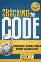 Cracking The Code: An Entrepreneur's Guide to Growing Your Business Through Mergers And Acquisitions For Pennies On The Dollar 159932427X Book Cover