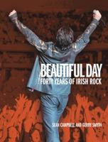 Beautiful Day: 40 Years of Irish Rock 0953535355 Book Cover