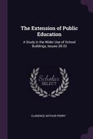 The Extension of Public Education: A Study in the Wider Use of School Buildings, Issues 28-33 1377417123 Book Cover
