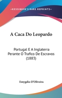 A Caca Do Leopardo: Portugal E A Inglaterra Perante O Trafico De Escravos 1160282323 Book Cover