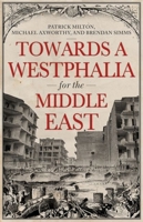 Towards a Westphalia for the Middle East 0190947896 Book Cover