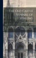 The Old Castle Vennal of Stirling: and Its Occupants, With the Old Brig of Stirling / by J.S. Fleming; Illustrated by ... the Author; With Introductory Chapter by John Honeyman 1015263836 Book Cover