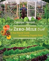 The Zero-Mile Diet: A Year-Round Guide to Growing Organic Food 1550174819 Book Cover
