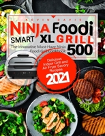 Ninja Foodi Smart XL Grill Cookbook for Beginners: The Innovative Must-Have Cookbook | Delicious Indoor Grill and Air Fryer Savory Recipes 2021 B08WK51Y52 Book Cover