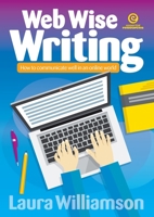 Web Wise Writing: How to communicate well in an online world 1776553934 Book Cover