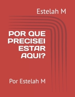 POR QUE PRECISEI ESTAR AQUI?: Por Estelah M B0BKJ6TQFV Book Cover