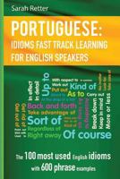 English: Idioms Fast Track Learning for Portuguese Speakers: The 100 most used English idioms with 600 phrase examples. 1548098035 Book Cover
