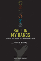 Ball in My Hands: Essays on Black Athletes, Race, and American Culture (Sports & Popular Culture) 1621909344 Book Cover