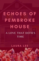 Echoes of Pembroke House: A Love That Defies Time B0DRBWSC4Y Book Cover