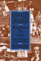 Oswald Chambers: Abandoned to God: The Life Story of the Author of My Utmost for His Highest