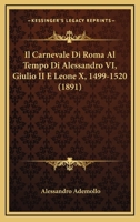 Il Carnevale Di Roma Al Tempo Di Alessandro VI, Giulio II E Leone X, 1499-1520 (1891) 1168344603 Book Cover