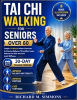 TAI CHI WALKING FOR SENIORS OVER 60: Simple 10-Minute Indoor Exercises to Improve Balance, Strengthen Legs, Reduce Fall Risk and Ease Joint Stiffness B0H8JTJSPR Book Cover