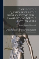 Digest of the Questions Set in the Bar & Solicitors Final Examinations for the Last Ten Years: Embracing More Than 1200 Different Questions and ... Have Been Asked and Their Relative Importance 1019078871 Book Cover