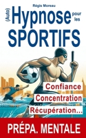 (Auto) Hypnose pour les sportifs et les pratiquants d'activité physique. Atteignez VOS objectifs !: Séances d'aide et de préparation pour vous ressour B0CVL6P99P Book Cover