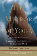 The Mirror of Yoga: Awakening the Intelligence of Body and Mind 159030795X Book Cover