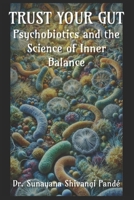 Trust Your Gut: Psychotics and the Science of Inner Balance (Life in the Bliss Lane) B0DTK8WSKP Book Cover