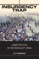 Insurgency Trap: Labor Politics in Postsocialist China 0801479312 Book Cover