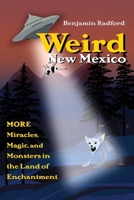 Weird New Mexico: More Miracles, Magic, and Monsters in the Land of Enchantment 0826370349 Book Cover
