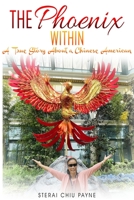 The Phoenix Within: A True Story about a Chinese American B0B45C445J Book Cover