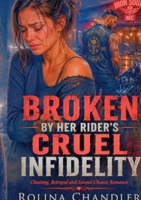 Broken By Her Rider's Cruel Infidelity: Cheating, Betrayal and Second Chance Romance 2322854662 Book Cover