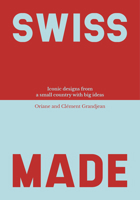 Swiss Made: Iconic Objects and World-Leading Designs from a Small Country with Big Ideas 3038691739 Book Cover