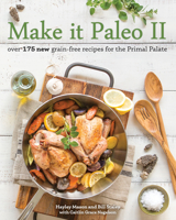 Make it Paleo II: Over 175 New Grain-Free Recipes for the Primal Palate 1628600594 Book Cover