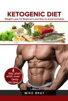 Ketogenic Diet: Weight Loss For Beginners and How to avoid mistakes (cookbook guide + free day plan with tasty recipes) 1542928435 Book Cover