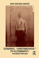 Eugenics, 'Aristogenics', Photography: Picturing Privilege 0367562685 Book Cover