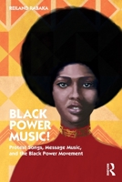 Black Power Music!: Protest Songs, Message Music, and the Black Power Movement 1032184310 Book Cover