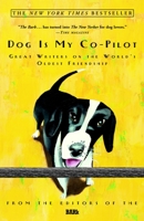Dog Is My Co-Pilot: Great Writers on the World's Oldest Friendship 1400050537 Book Cover