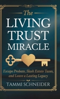 The Living Trust Miracle: Escape Probate, Slash Estate Taxes, and Leave a Lasting Legacy B0F86SMV46 Book Cover