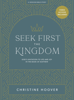 Seek First the Kingdom - Bible Study Book with Video Access: God’s Invitation to Life and Joy in the Book of Matthew 1087786398 Book Cover