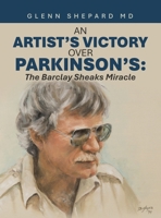 An Artist's Victory over Parkinson's: The Barclay Sheaks Miracle B0F1FMRLHT Book Cover