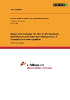 Major Entry Modes for FDIs in the Mexican Oil Industry and Their Key Motivations. A Comparative Investigation 3346403270 Book Cover