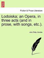 Lodoiska; an Opera, in three acts (and in prose, with songs, etc.). 1241021007 Book Cover