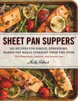 Sheet Pan Suppers: 120 Recipes for Simple, Surprising, Hands-Off Meals Straight from the Oven 0761178422 Book Cover