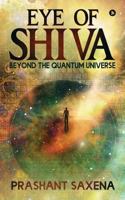 Eye of Shiva: Beyond the Quantum Universe 1644298112 Book Cover
