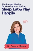 The Proven Method for Getting Your Kid to Eat, Sleep & Play Happily 8412788354 Book Cover