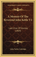 A Memoir Of The Reverend John Keble V2: Late Vicar Of Hursley 1533292809 Book Cover