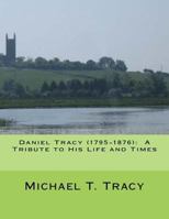 Daniel Tracy (1795-1876): A Tribute to His Life and Times 1539813053 Book Cover