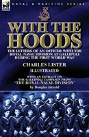 With the Hoods: the Letters of an Officer with the Royal Naval Division at Gallipoli during the First World War, With an Extract on the Gallipoli Campaign from 'The Royal Naval Division' 1782826505 Book Cover