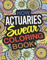 How Actuaries Swear Coloring Book: An Actuary And Risk Management Coloring Book 1676093184 Book Cover