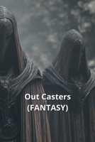 Out Casters (FANTASY) B0DT7D1NCV Book Cover